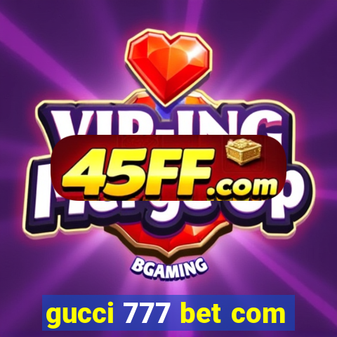 gucci 777 bet com